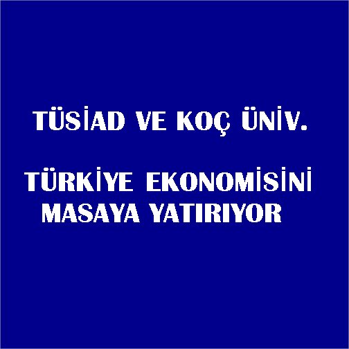 TÜSİAD ve Koç Üniversitesi, Türkiye ekonomisini masaya yatırıyor