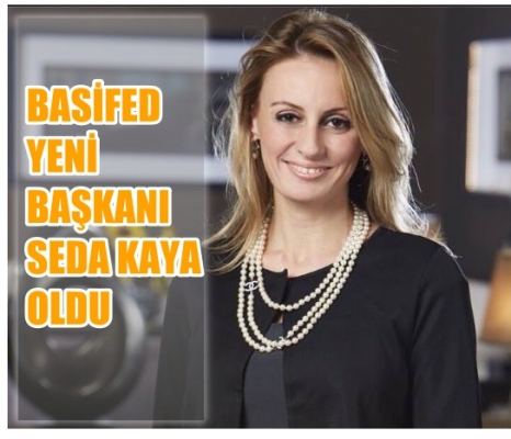 Seda Kaya Ösen, BASİFED'in yeni başkanı oldu