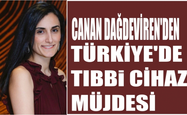 Canan Dağdeviren'den Türkiye'de tıbbi cihaz müjdesi