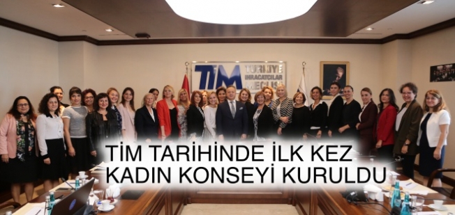 TİM'de kadın ihracatçı sayısını artırmak için ilk kez 'Kadın Konseyi' kuruldu