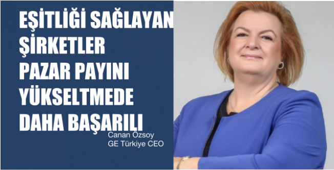 Canan Özsoy, "Eşitliği sağlayan şirketler pazar payını yükseltmede daha başarılı"