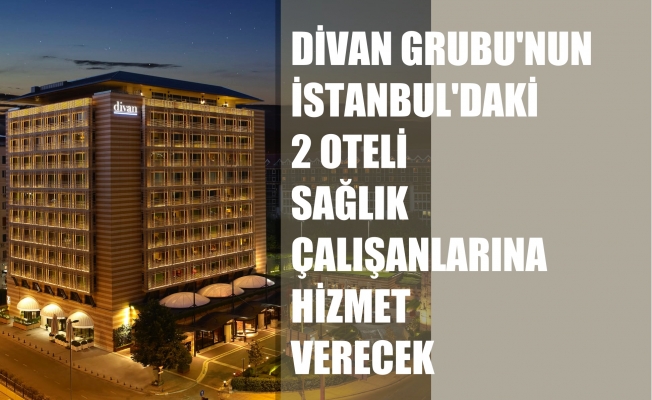Divan Grubu, İstanbul'daki 2 Oteli Sağlıkçılara Ayırdı