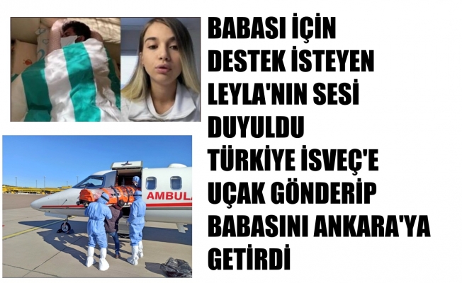 Leyla, İsveç'teki hasta babası için yardım istedi, Türkiye ambulans uçakla babasını Ankara'ya getirdi