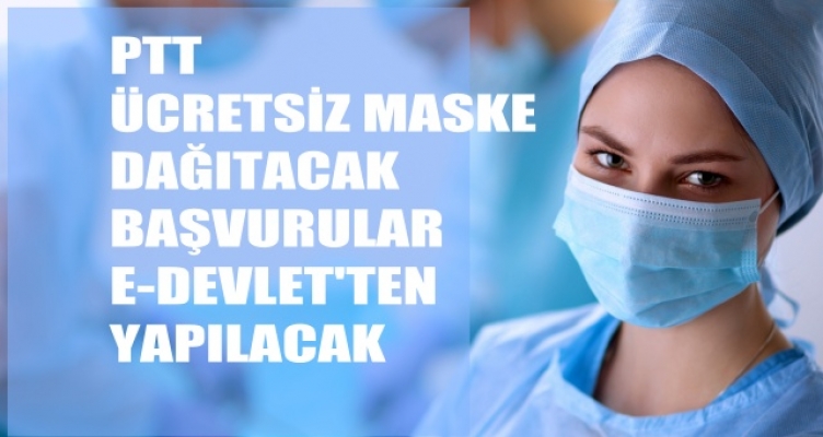 PTT Ücretsiz Maske Dağıtacak, Başvurular E-Devlet'ten Yapılacak