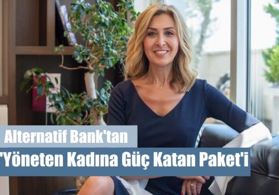 Alternatif Bank'tan 100 Milyon Dolarlık 'Yöneten Kadına Güç Katan Paket'i