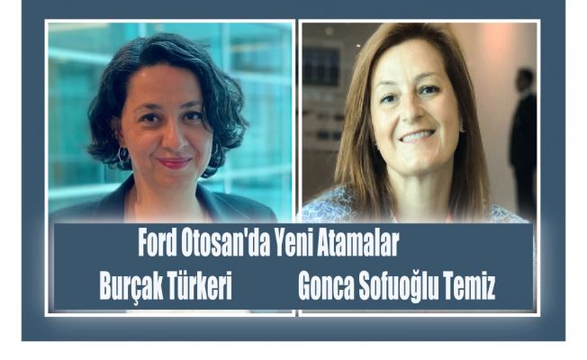 Ford Otosan'da Burçak Türkeri ve Gonca Sofuoğlu Temiz'e Yeni Atama