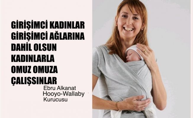 Ebru Alkanat, "Kadınlar Girişim Ağlarına Dahil olsunlar, Kadın Girişimcilerle Omuz Omuza Çalışsınlar"