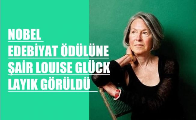 Nobel Edebiyat Ödülü, Amerikalı Kadın Şair Louise Glück'ün Oldu