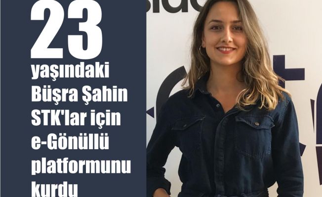 23 Yaşındaki Büşra Şahin, STK'lar için e-Gönüllü Platformunu Kurdu