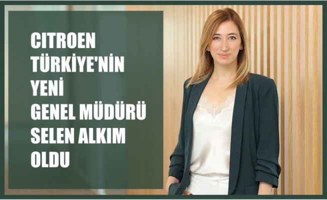 Citroen Türkiye’nin Yeni Genel Müdürü Selen Alkım Oldu