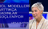 Leyla Alaton;"Rol modelleri arttıkça kadınlar cesaretleniyor"