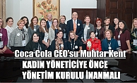 Coca Cola CEO’su Muhtar Kent;"Kadın yöneticilere önce yönetim kurulu inanmalı"