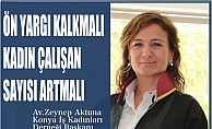KİKAD Başkanı Zeynep Aktuna, "Kadın çalışan sayısı artmalı, ön yargı kalkmalı"