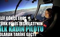 Türk Polis Teşkilatı'nın ilk kadın pilotu Elif Gökçe Erol tarihe geçti