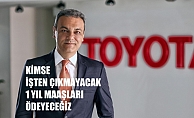 Toyota Türkiye CEO’su Bozkurt, "Kimse işten çıkarılmayacak, 1 yıl satış yapmasak da maaş ödeyeceğiz"