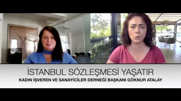 Kadın İşveren ve Sanayiciler Derneği Başkanı Göknur Atalay - İstanbul Sözleşmesi Neden Önemli?