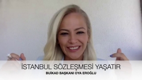 BUİKAD Başkanı Oya Eroğlu -  İstanbul Sözleşmesi Neden Önemli?