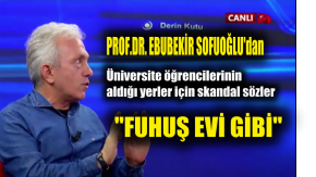 Prof.Ebubekir Sofuoğlu'dan Skandal Sözler, Üniversiteler İçin "Neredeyse Fuhuş Evleri"  